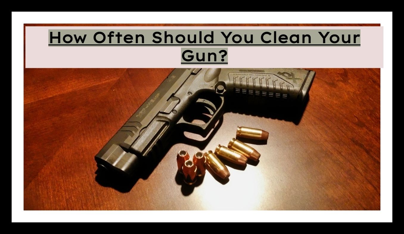 How often should you clean a gun