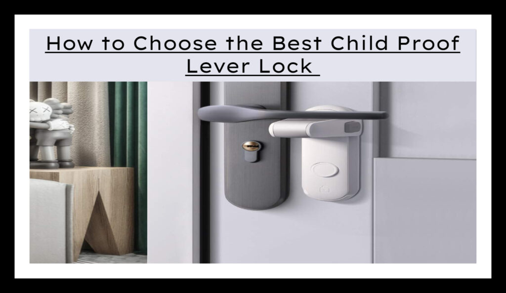 How to Choose the Best Child Proof Lever Lock