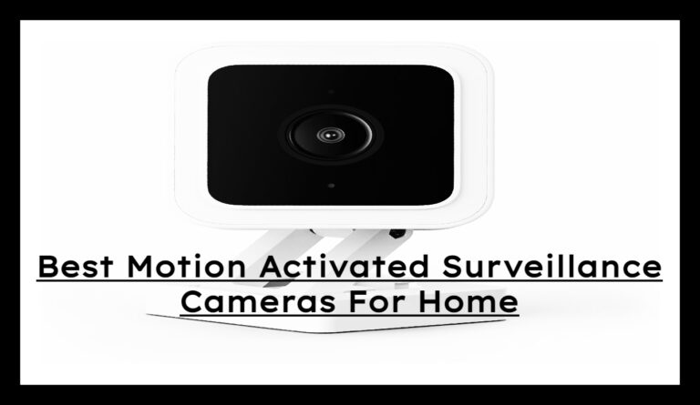 Best Motion Activated Surveillance Cameras for Home