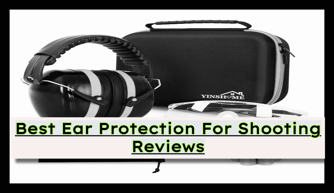 Best Hearing Protection For Shooting Reviews