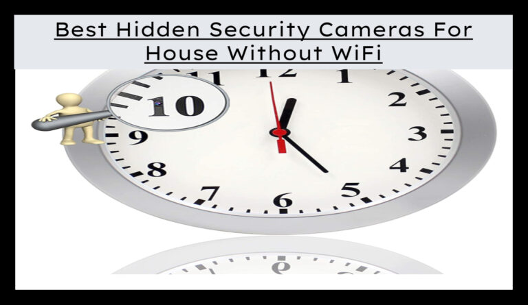 Hidden Security Cameras for House Without Wifi