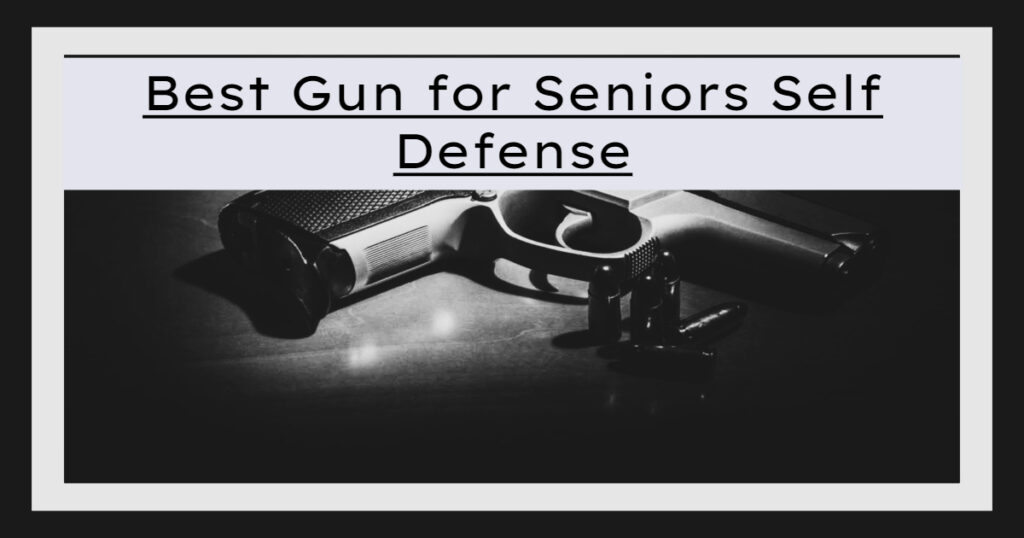 Best Gun for Seniors Self Defense