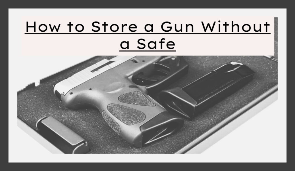 Best Way to Store Guns Without a Safe