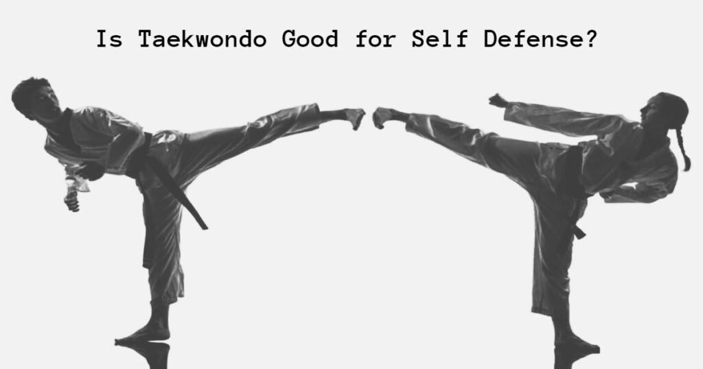 Is Taekwondo Good for Self Defense?
