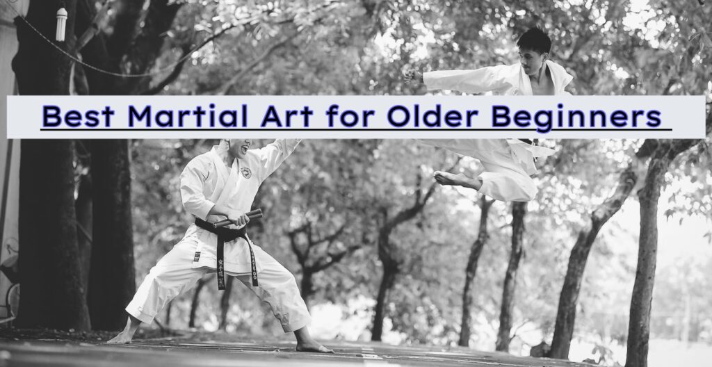 Best Martial Art for older Beginners 
