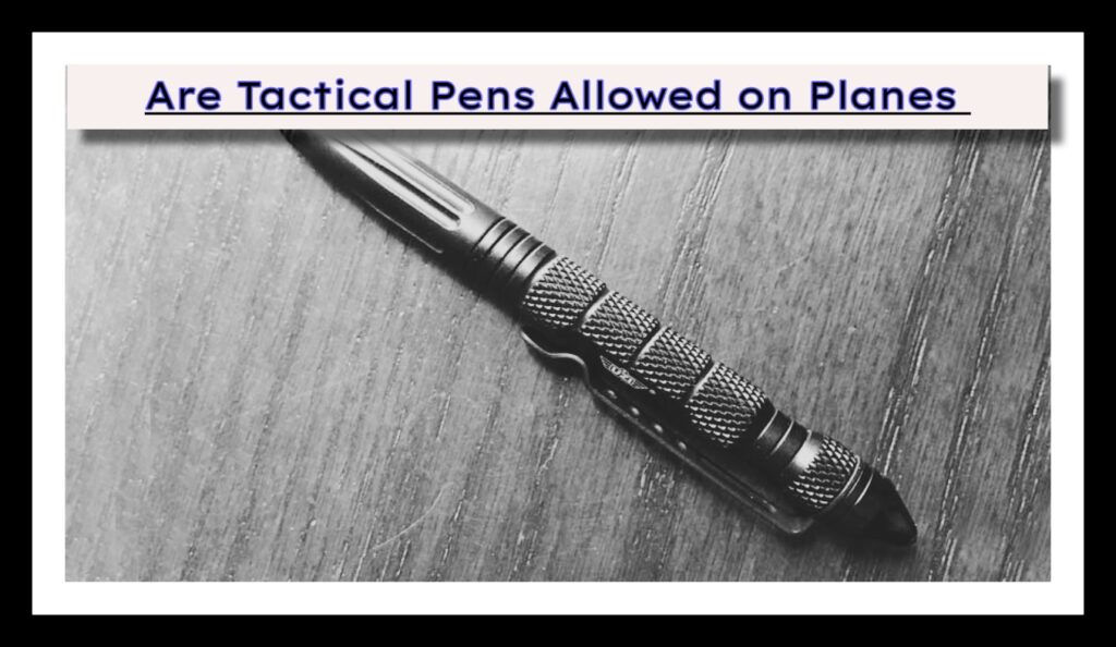Are Tactical Pens Allowed on Planes
