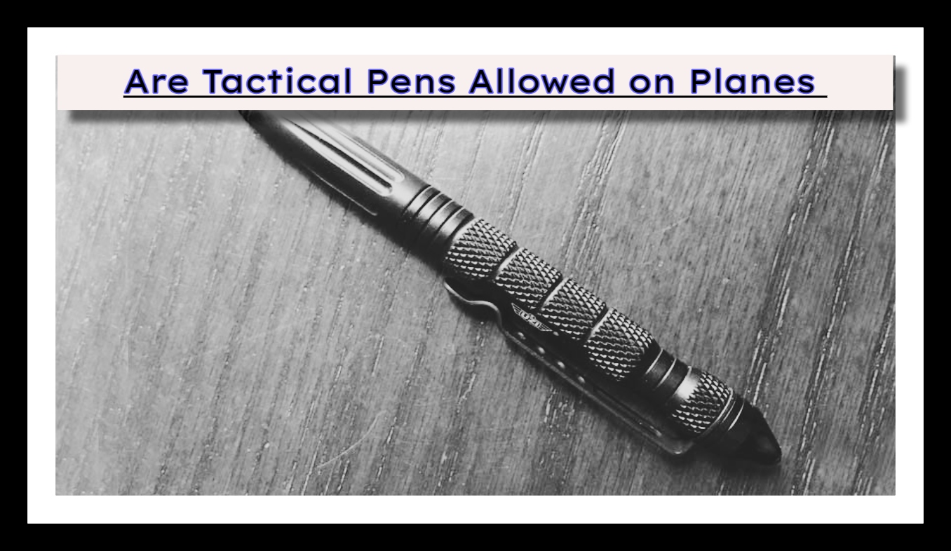 Are Tactical Pens allowed on planes?