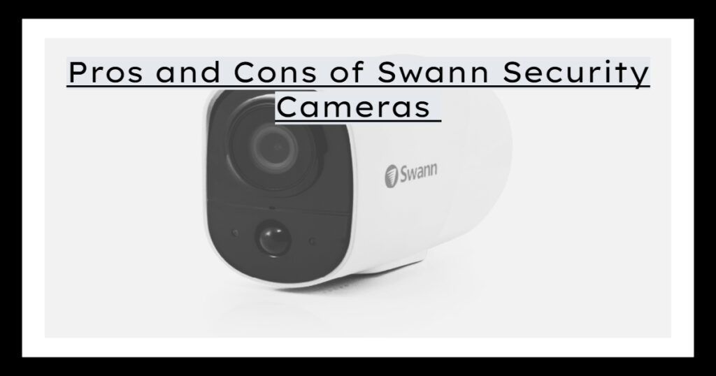 Pros and Cons of Swann Security Cameras