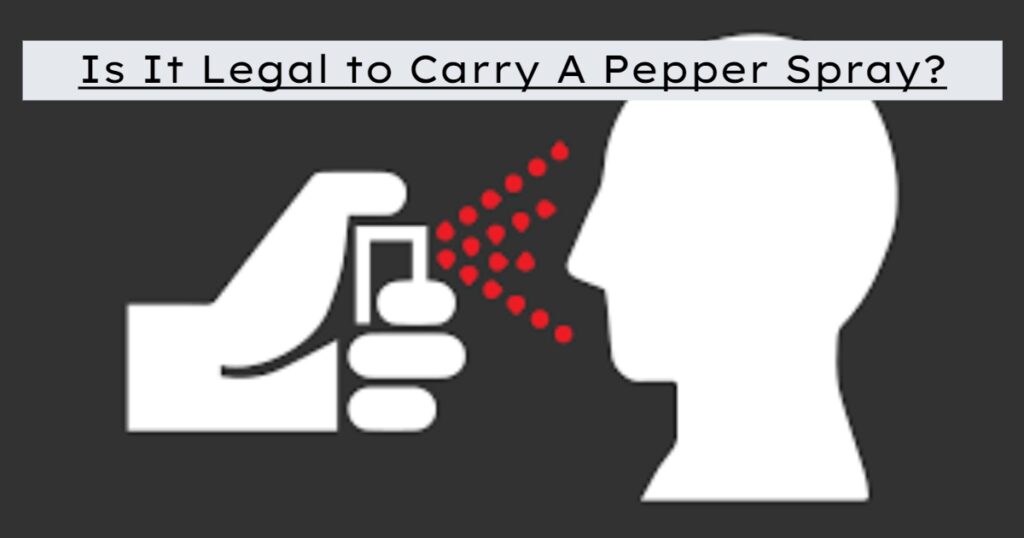 Is it Legal to Carry a Pepper Spray Gun?