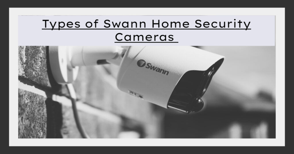 Types of Swann Home Security Cameras 